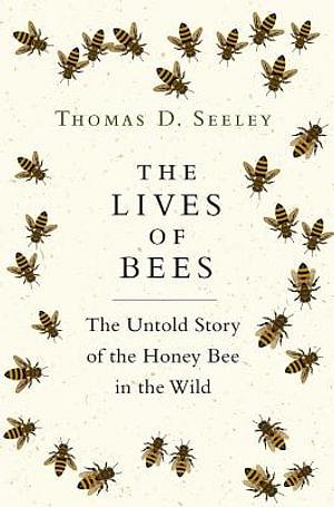The Lives of Bees by Thomas D Seeley BOOK book