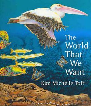 The World That We Want by Kim Michelle Toft Paperback book
