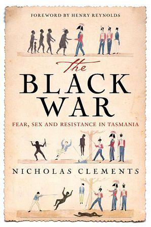 The Black War: Fear, Sex and Resistance in Tasmania by Nicholas Clements Paperback book