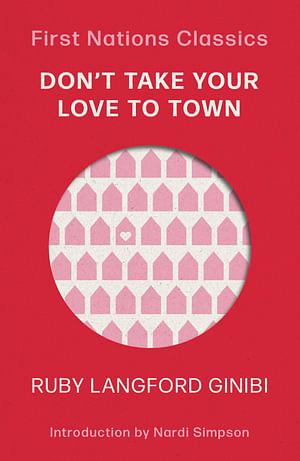 First Nations Classics: Don't Take Your Love to Town by Ruby Langford Ginibi & Nardi Simpson Paperback book