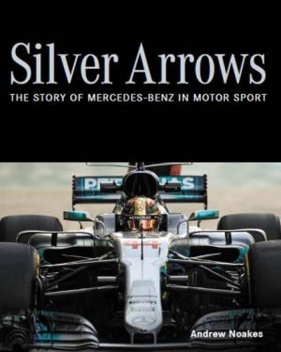 Silver Arrows: The Story Of Mercedes-Benz In Motor Sport by Andrew Noakes Hardcover book