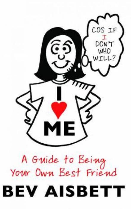 I Love Me: A Guide to Being Your Own Best Friend by Bev Aisbett Paperback book