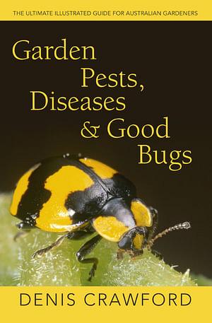 Garden Pests, Diseases & Good Bugs: The Ultimate Illustrated Guide for Australian Gardeners by Denis Crawford Paperback book