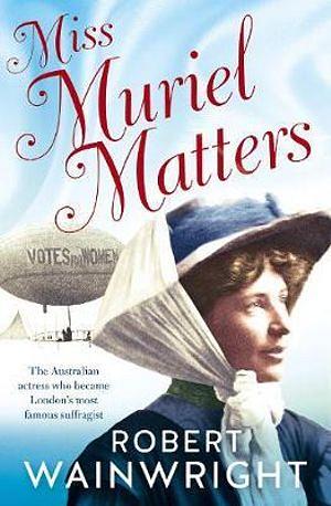 Miss Muriel Matters by Robert Wainwright BOOK book