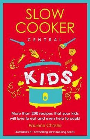 Slow Cooker Central Kids by Paulene Christie Paperback book