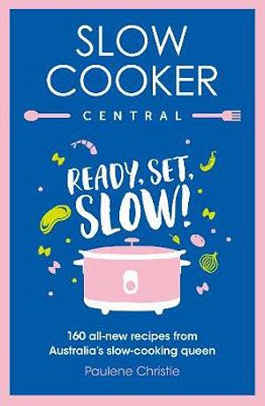 Slow Cooker Central: Ready, Set, Slow! by Paulene Christie Paperback book
