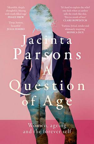 A Question of Age: Women, ageing and the forever self by Jacinta Parsons Paperback book