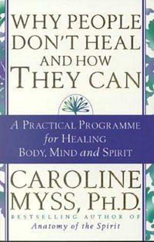 Why People Don't Heal & How They Can by Caroline Myss Paperback book
