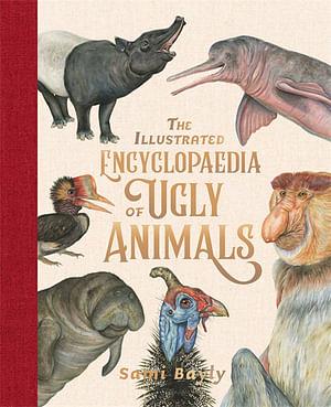The Illustrated Encyclopaedia Of Ugly Animals by Sami Bayly Hardcover book