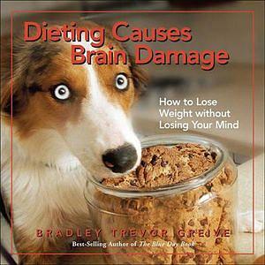 Dieting Causes Brain Damage by Bradley Trevor Greive BOOK book