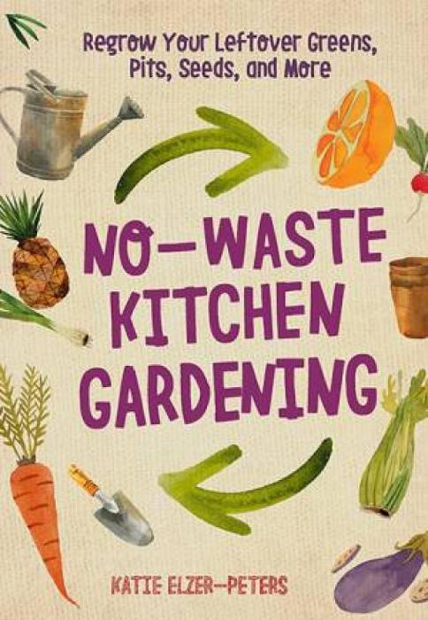 No-Waste Kitchen Gardening by Katie Elzer Peters Paperback book