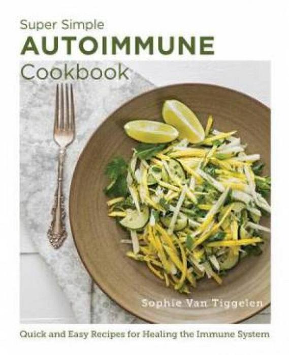 Super-Simple Autoimmune Cookbook by Sophie Van Tiggelen Paperback book