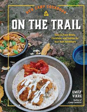 New Camp Cookbook On the Trail by Emily Vikre BOOK book