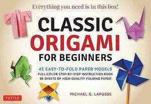 Classic Origami for Beginners by Michael G. LaFosse  book