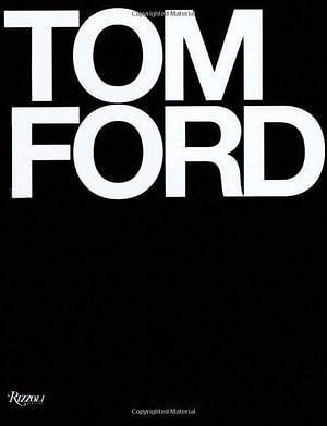 Tom Ford by Tom Ford and Anna Wintour and Graydon Carter and Bridget Foley Hardcover book