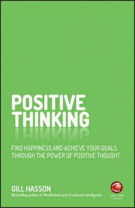 Positive Thinking: Find Happiness And Achieve Your Goals Through The Power Of Positive Thought by Gill Hasson Paperback book