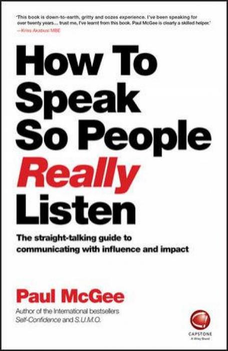 How to Speak So People Really Listen -the Straight-talking Guide to Communicating with Influence and Impact by Mcgee & Paul McGee Paperback book