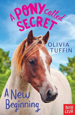 A Pony Called Secret: A New Beginning by Olivia Tuffin Paperback book
