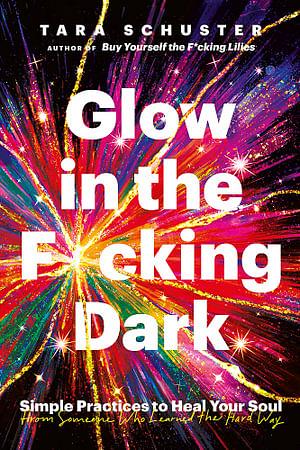 Glow In The F*cking Dark by Tara Schuster Paperback book