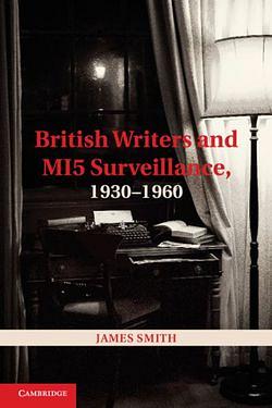 British Writers and MI5 Surveillance, 1930-1960 by James Smith BOOK book