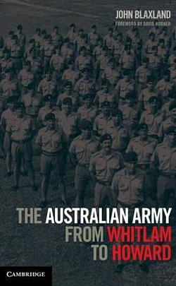 The Australian Army from Whitlam to Howard by John Blaxland BOOK book
