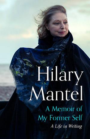 A Memoir of My Former Self by Hilary Mantel Paperback book