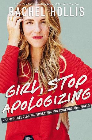 Girl, Stop Apologizing: A Shame-Free Plan For Embracing And Achieving Your Goals by Rachel Hollis Paperback book