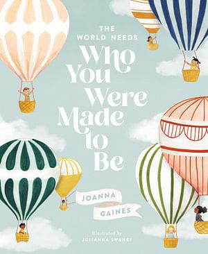 The World Needs Who You Were Made To Be by Joanna Gaines Hardcover book