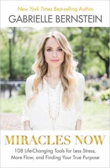 Miracles Now: 108 Life-Changing Tools For Less Stress, More Flow, And Finding Your True Purpose by Gabrielle Bernstein Paperback book