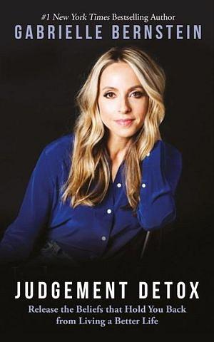 Judgement Detox: Release The Beliefs That Hold You Back From Living A Better Life by Gabrielle Bernstein Paperback book
