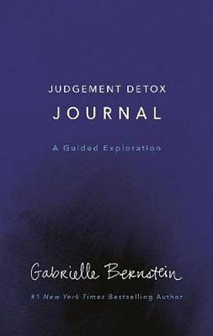Judgement Detox Journal: A Guided Exploration To Release The Beliefs That Hold You Back From Living A Better Life by Gabrielle Bernstein Paperback book