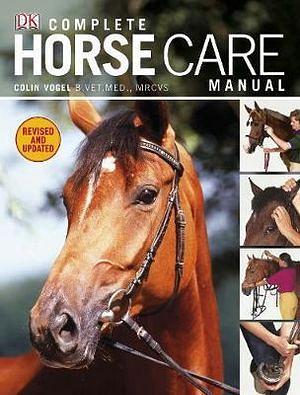 Complete Horse Care Manual by Colin Vogel Hardcover book