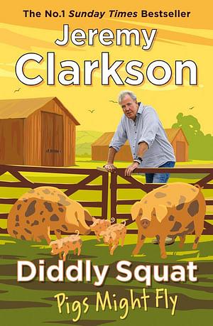 Diddly Squat: Pigs Might Fly by Jeremy Clarkson BOOK book