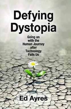 Defying Dystopia by Ed Ayres BOOK book