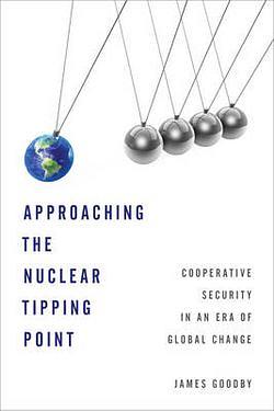 Approaching the Nuclear Tipping Point by James E. Goodby BOOK book