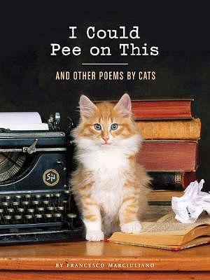 I Could Pee on This: And Other Poems by Cats (Gifts for Cat Lovers, Funny Cat Books for Cat Lovers) by Cats BOOK book