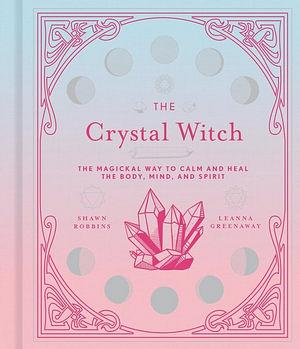 Crystal Witch by Leanna Greenaway & Shawn Robbins Hardcover book