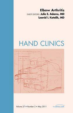 Elbow Arthritis, An Issue of Hand Clinics: Volume 27-2 by Julie Adams BOOK book