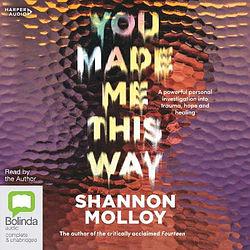 You Made Me This Way by Shannon Molloy  book