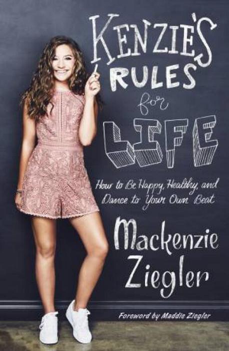 Kenzie's Rules for Life: How to Be Happy, Healthy, and Dance to Your Own Beat by Mackenzie Ziegler Paperback book
