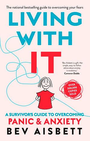 Living With It: A Survivor's Guide To Overcoming Panic And Anxiety by Bev Aisbett Paperback book