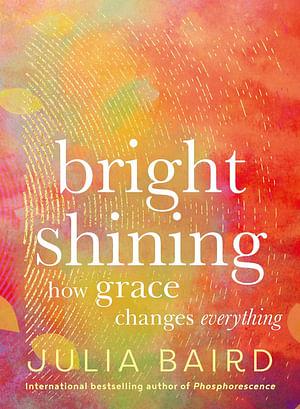 Bright Shining by Julia Baird Hardcover book