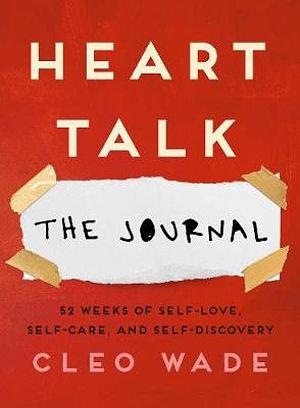 Heart Talk: The Journal: 52 Weeks Of Self-Love, Self-Care, And Self-Discovery by Cleo Wade Paperback book