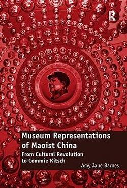 Museum Representations of Maoist China by Amy Jane Barnes BOOK book