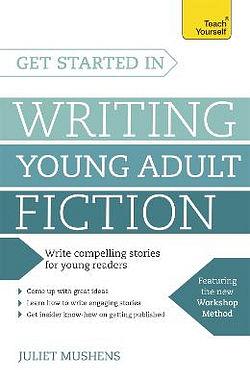 Get Started in Writing Young Adult Fiction by Juliet Mushens BOOK book
