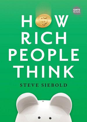How Rich People Think by Steve Siebold BOOK book
