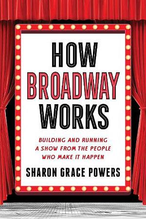 How Broadway Works by Sharon Grace Powers Paperback book