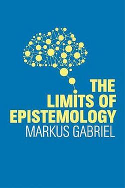 The Limits of Epistemology by Markus Gabriel BOOK book