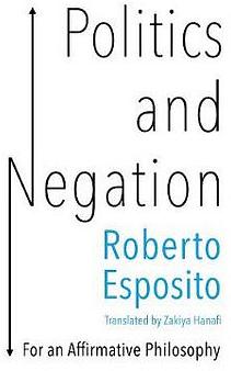 Politics and Negation by Roberto. Esposito BOOK book