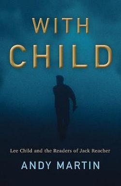 With Child: Lee Child And The Readers Of Jack Reacher by Andy Martin Paperback book